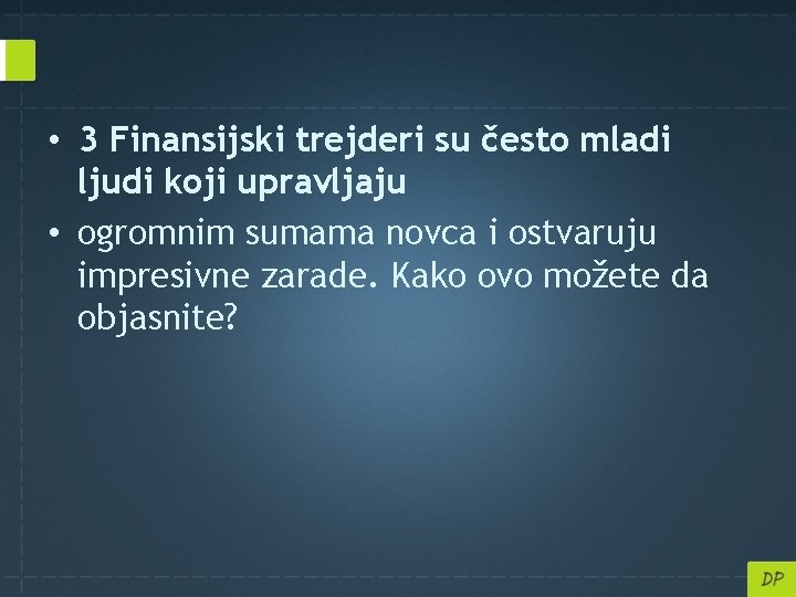  • 3 Finansijski trejderi su često mladi ljudi koji upravljaju • ogromnim sumama