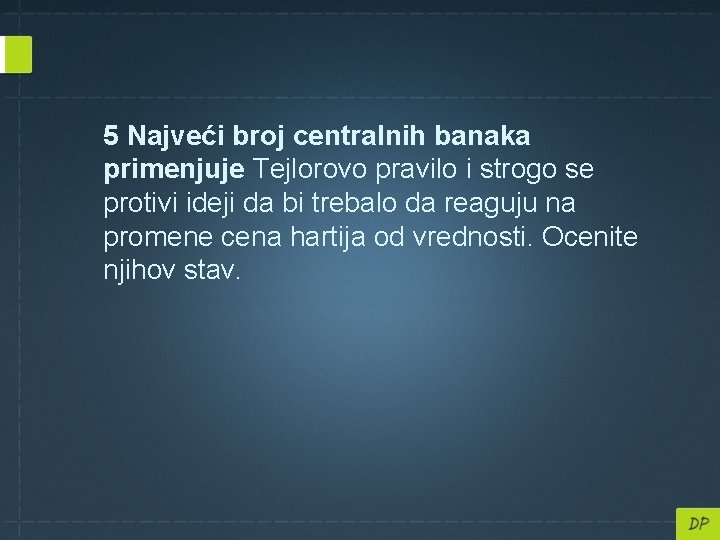 5 Najveći broj centralnih banaka primenjuje Tejlorovo pravilo i strogo se protivi ideji da