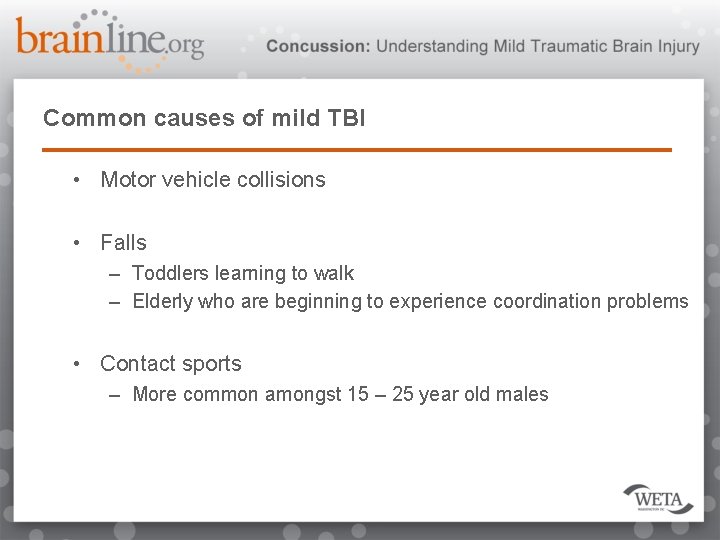 Common causes of mild TBI • Motor vehicle collisions • Falls – Toddlers learning