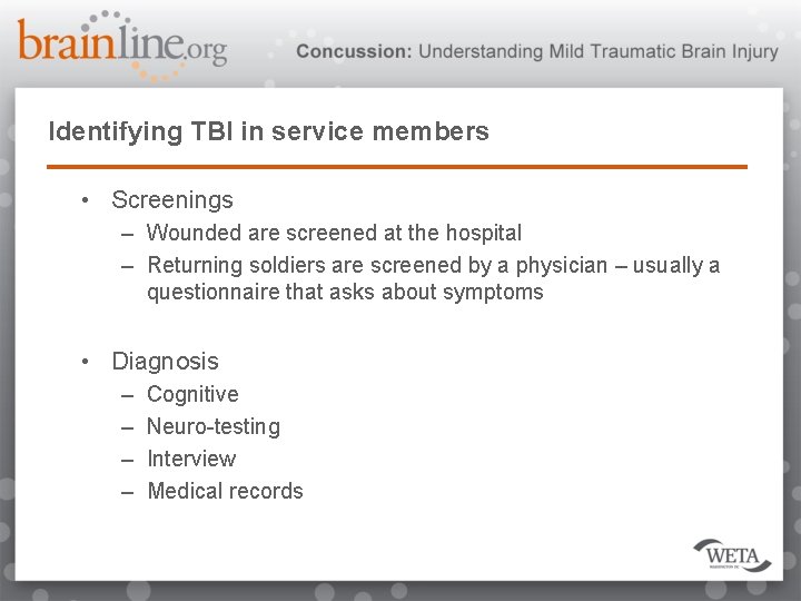 Identifying TBI in service members • Screenings – Wounded are screened at the hospital