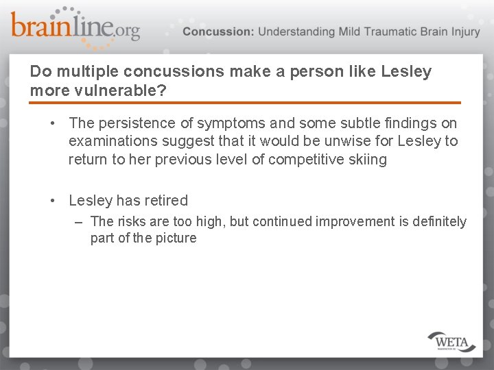 Do multiple concussions make a person like Lesley more vulnerable? • The persistence of