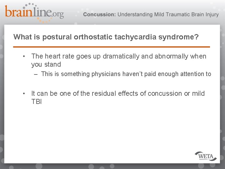 What is postural orthostatic tachycardia syndrome? • The heart rate goes up dramatically and