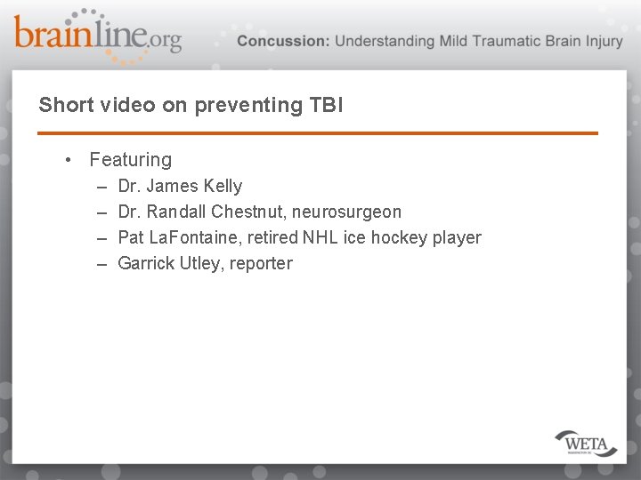 Short video on preventing TBI • Featuring – – Dr. James Kelly Dr. Randall
