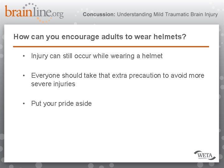 How can you encourage adults to wear helmets? • Injury can still occur while