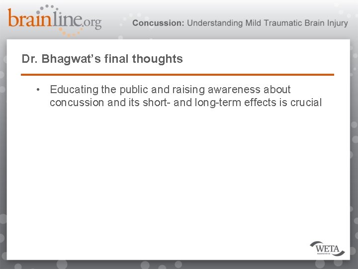 Dr. Bhagwat’s final thoughts • Educating the public and raising awareness about concussion and