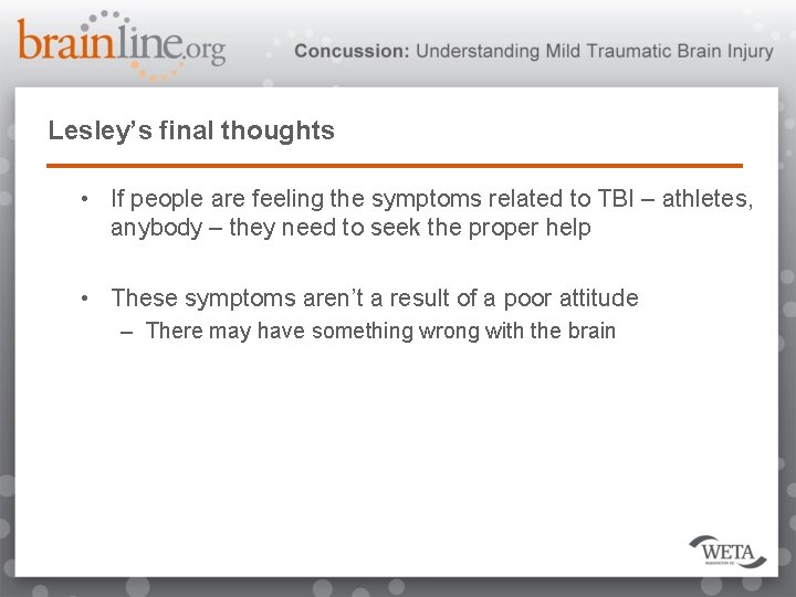 Lesley’s final thoughts • If people are feeling the symptoms related to TBI –