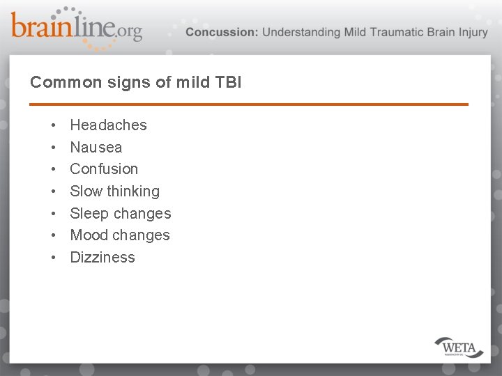 Common signs of mild TBI • • Headaches Nausea Confusion Slow thinking Sleep changes