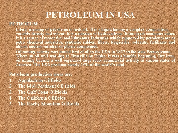 PETROLEUM IN USA PETROEUM: Literal meaning of petroleum is rock oil. It is a