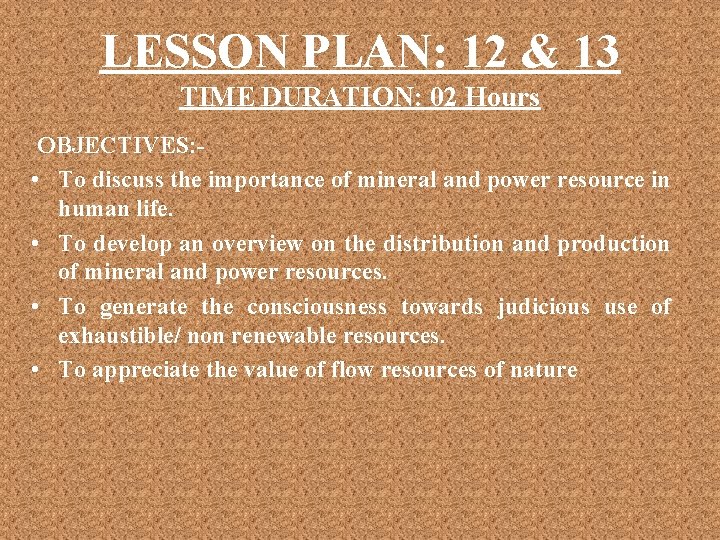 LESSON PLAN: 12 & 13 TIME DURATION: 02 Hours OBJECTIVES: • To discuss the