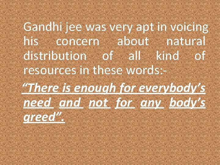 Gandhi jee was very apt in voicing his concern about natural distribution of all