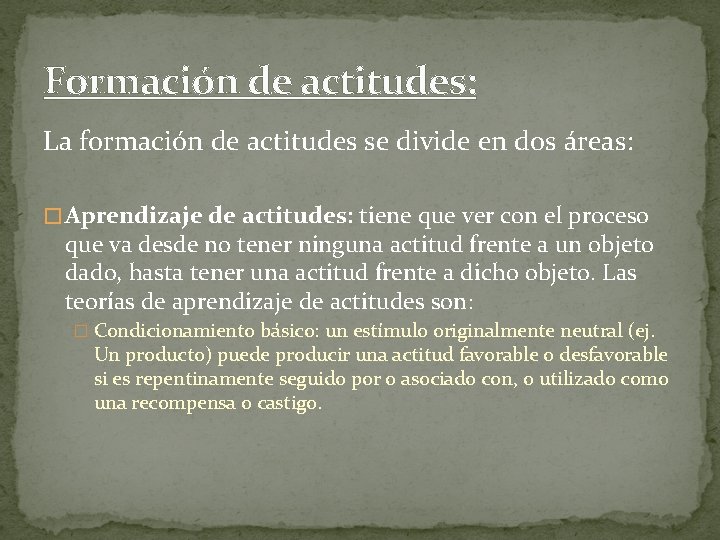 Formación de actitudes: La formación de actitudes se divide en dos áreas: � Aprendizaje