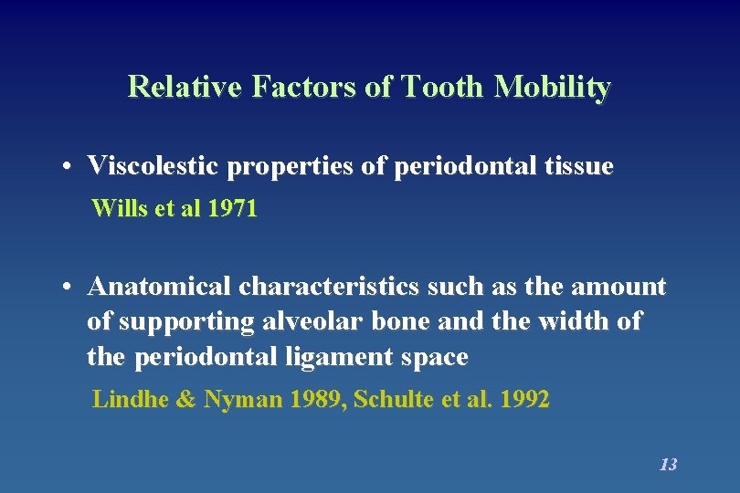 Relative Factors of Tooth Mobility • Viscolestic properties of periodontal tissue Wills et al