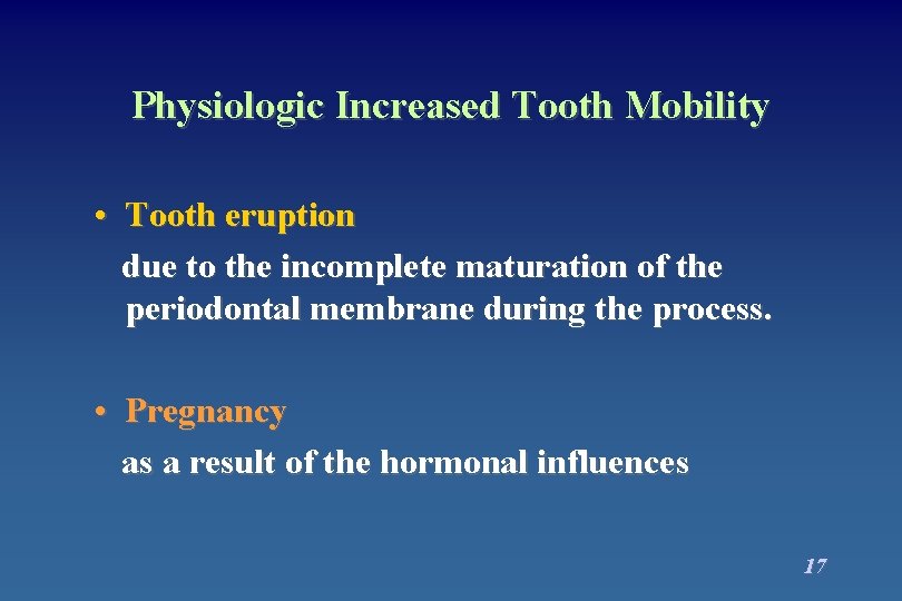 Physiologic Increased Tooth Mobility • Tooth eruption due to the incomplete maturation of the