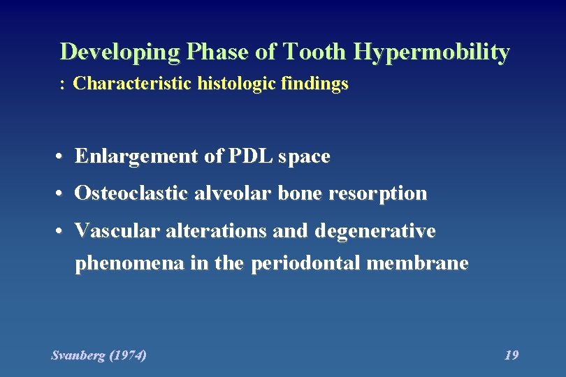 Developing Phase of Tooth Hypermobility : Characteristic histologic findings • Enlargement of PDL space