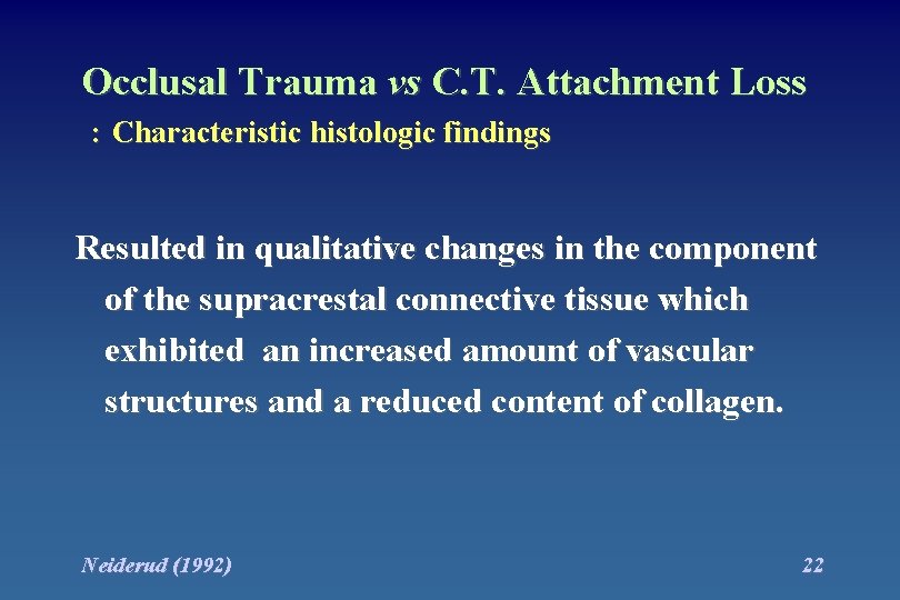 Occlusal Trauma vs C. T. Attachment Loss : Characteristic histologic findings Resulted in qualitative