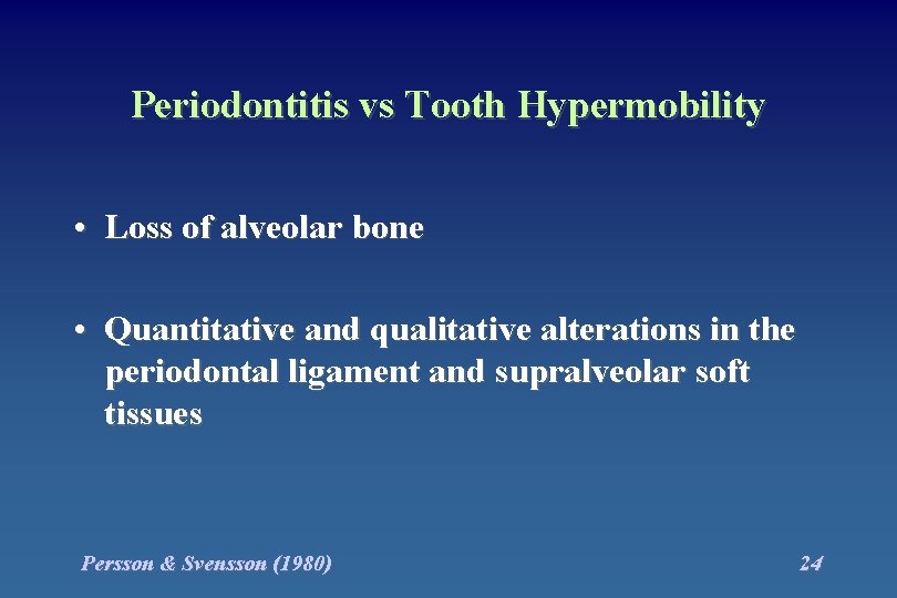 Periodontitis vs Tooth Hypermobility • Loss of alveolar bone • Quantitative and qualitative alterations