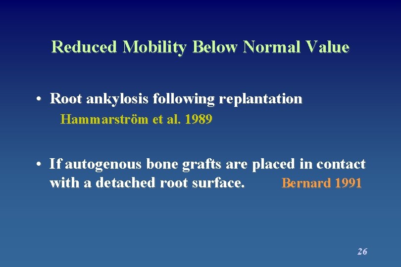 Reduced Mobility Below Normal Value • Root ankylosis following replantation Hammarström et al. 1989