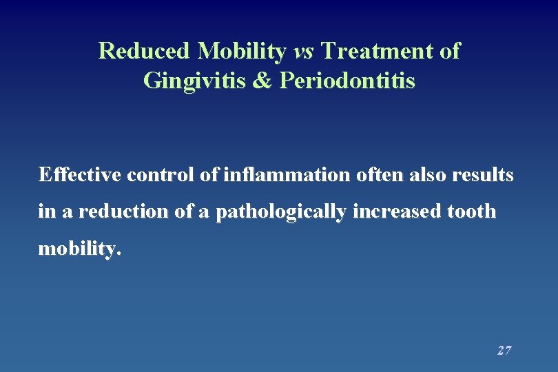 Reduced Mobility vs Treatment of Gingivitis & Periodontitis Effective control of inflammation often also