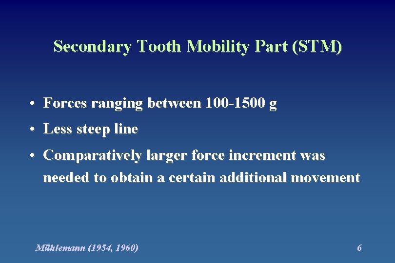 Secondary Tooth Mobility Part (STM) • Forces ranging between 100 -1500 g • Less
