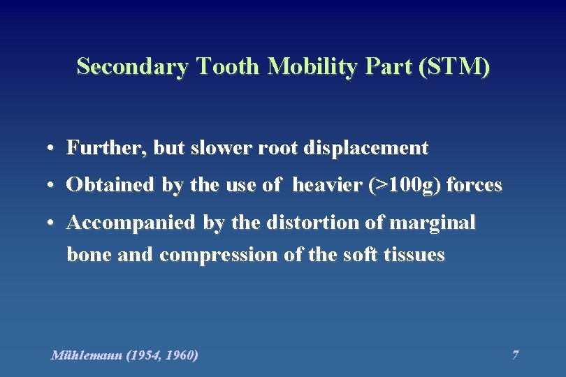 Secondary Tooth Mobility Part (STM) • Further, but slower root displacement • Obtained by