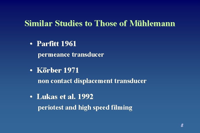 Similar Studies to Those of Mühlemann • Parfitt 1961 permeance transducer • Körber 1971