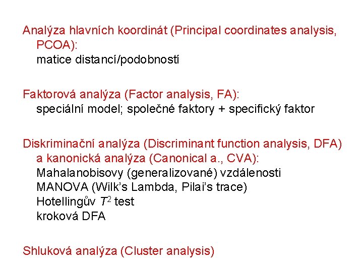 Analýza hlavních koordinát (Principal coordinates analysis, PCOA): matice distancí/podobností Faktorová analýza (Factor analysis, FA):