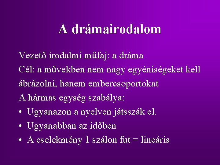 A drámairodalom Vezető irodalmi műfaj: a dráma Cél: a művekben nem nagy egyéniségeket kell A drámairodalom Vezető irodalmi műfaj: a dráma Cél: a művekben nem nagy egyéniségeket kell
