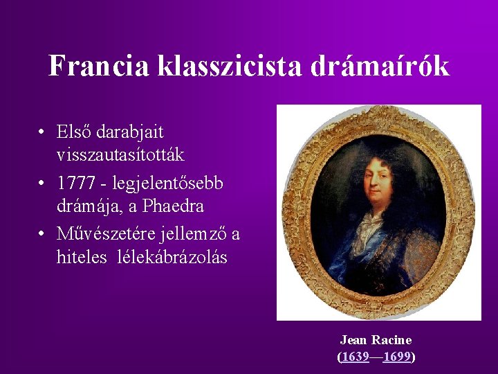 Francia klasszicista drámaírók • Első darabjait visszautasították • 1777 - legjelentősebb drámája, a Phaedra Francia klasszicista drámaírók • Első darabjait visszautasították • 1777 - legjelentősebb drámája, a Phaedra