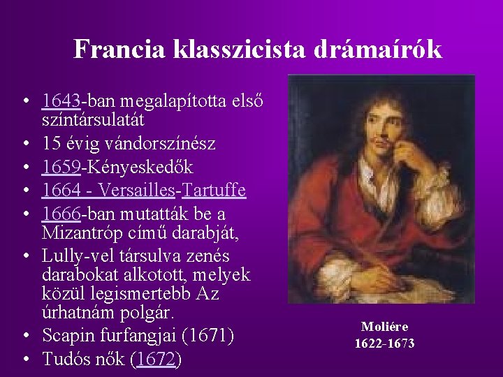 Francia klasszicista drámaírók • 1643 -ban megalapította első színtársulatát • 15 évig vándorszínész • Francia klasszicista drámaírók • 1643 -ban megalapította első színtársulatát • 15 évig vándorszínész •