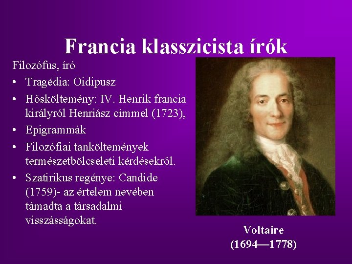 Francia klasszicista írók Filozófus, író • Tragédia: Oidipusz • Hősköltemény: IV. Henrik francia királyról Francia klasszicista írók Filozófus, író • Tragédia: Oidipusz • Hősköltemény: IV. Henrik francia királyról