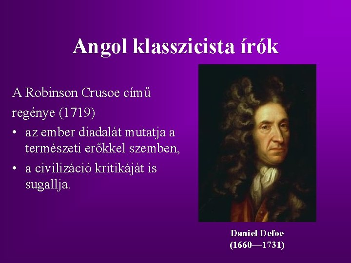 Angol klasszicista írók A Robinson Crusoe című regénye (1719) • az ember diadalát mutatja Angol klasszicista írók A Robinson Crusoe című regénye (1719) • az ember diadalát mutatja