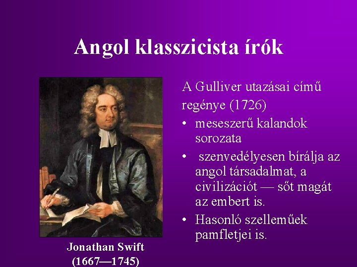 Angol klasszicista írók Jonathan Swift (1667— 1745) A Gulliver utazásai című regénye (1726) • Angol klasszicista írók Jonathan Swift (1667— 1745) A Gulliver utazásai című regénye (1726) •