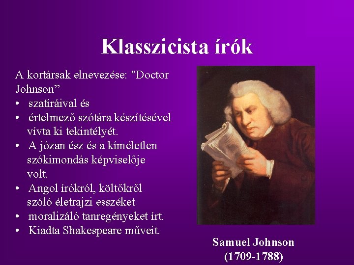 Klasszicista írók A kortársak elnevezése: "Doctor Johnson” • szatíráival és • értelmező szótára készítésével Klasszicista írók A kortársak elnevezése: "Doctor Johnson” • szatíráival és • értelmező szótára készítésével
