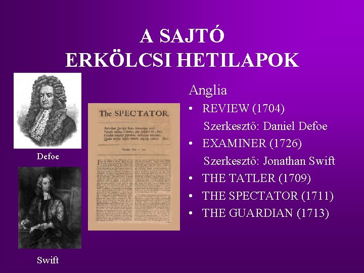 A SAJTÓ ERKÖLCSI HETILAPOK Anglia Defoe Swift • REVIEW (1704) Szerkesztő: Daniel Defoe •