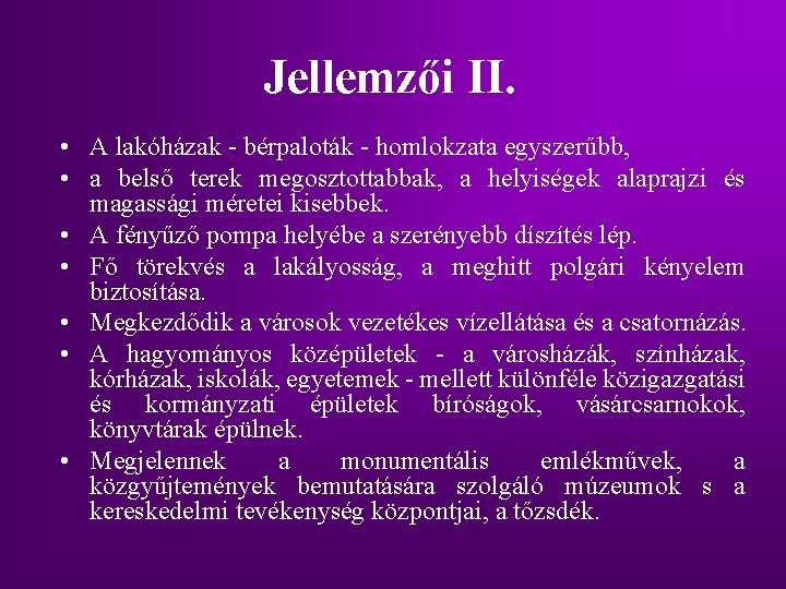 Jellemzői II. • A lakóházak - bérpaloták - homlokzata egyszerűbb, • a belső terek Jellemzői II. • A lakóházak - bérpaloták - homlokzata egyszerűbb, • a belső terek