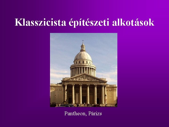 Klasszicista építészeti alkotások Pantheon, Párizs Klasszicista építészeti alkotások Pantheon, Párizs