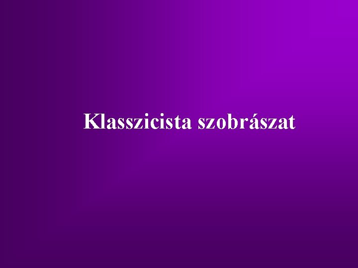 Klasszicista szobrászat Klasszicista szobrászat