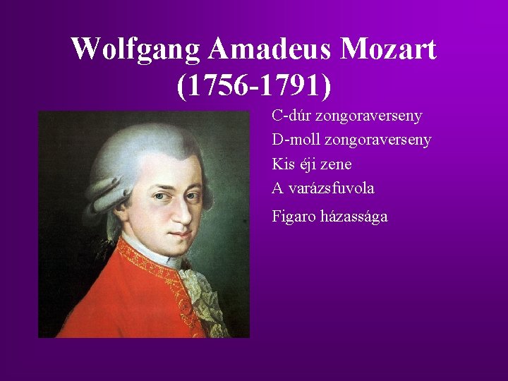 Wolfgang Amadeus Mozart (1756 -1791) C-dúr zongoraverseny D-moll zongoraverseny Kis éji zene A varázsfuvola