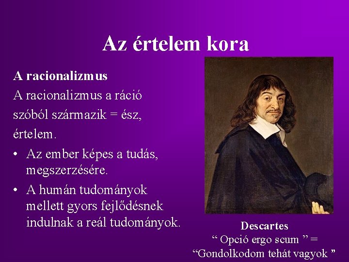 Az értelem kora A racionalizmus a ráció szóból származik = ész, értelem. • Az Az értelem kora A racionalizmus a ráció szóból származik = ész, értelem. • Az