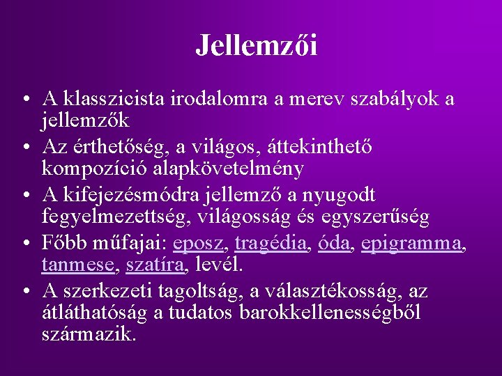 Jellemzői • A klasszicista irodalomra a merev szabályok a jellemzők • Az érthetőség, a Jellemzői • A klasszicista irodalomra a merev szabályok a jellemzők • Az érthetőség, a
