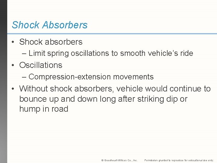 Shock Absorbers • Shock absorbers – Limit spring oscillations to smooth vehicle’s ride •