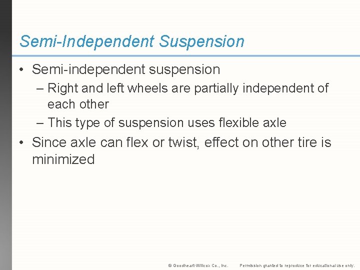 Semi-Independent Suspension • Semi-independent suspension – Right and left wheels are partially independent of