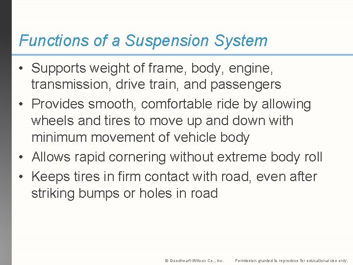Functions of a Suspension System • Supports weight of frame, body, engine, transmission, drive
