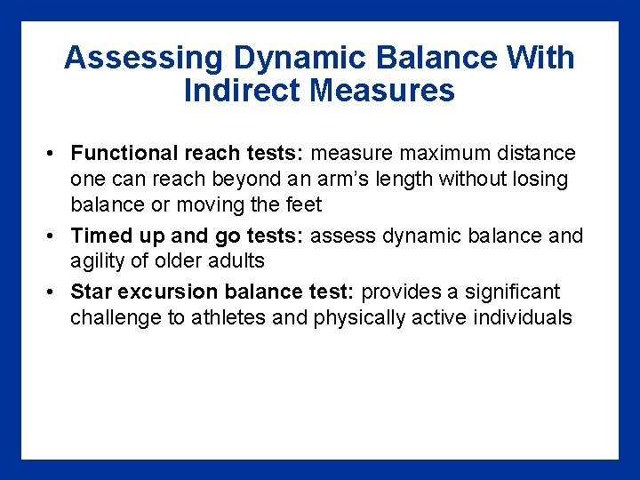Assessing Dynamic Balance With Indirect Measures • Functional reach tests: measure maximum distance one