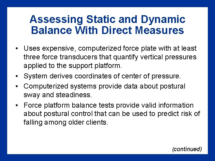 Assessing Static and Dynamic Balance With Direct Measures • Uses expensive, computerized force plate