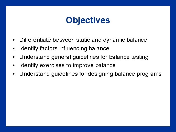 Objectives • • • Differentiate between static and dynamic balance Identify factors influencing balance