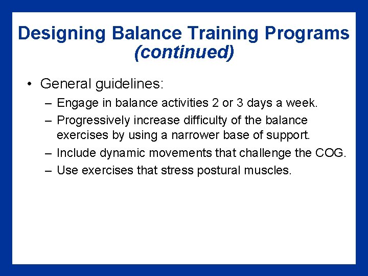 Designing Balance Training Programs (continued) • General guidelines: – Engage in balance activities 2