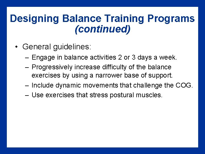 Designing Balance Training Programs (continued) • General guidelines: – Engage in balance activities 2