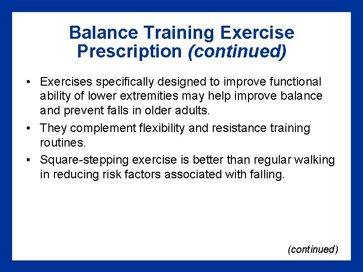 Balance Training Exercise Prescription (continued) • Exercises specifically designed to improve functional ability of