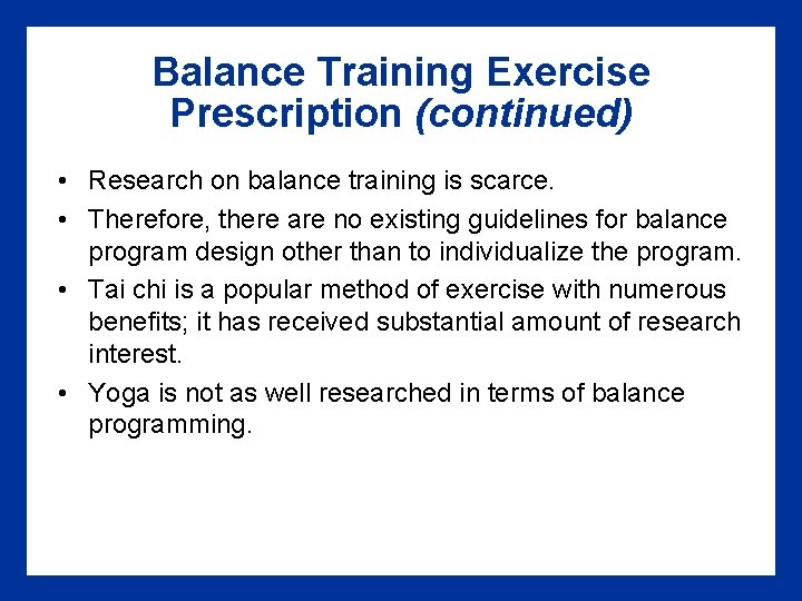 Balance Training Exercise Prescription (continued) • Research on balance training is scarce. • Therefore,